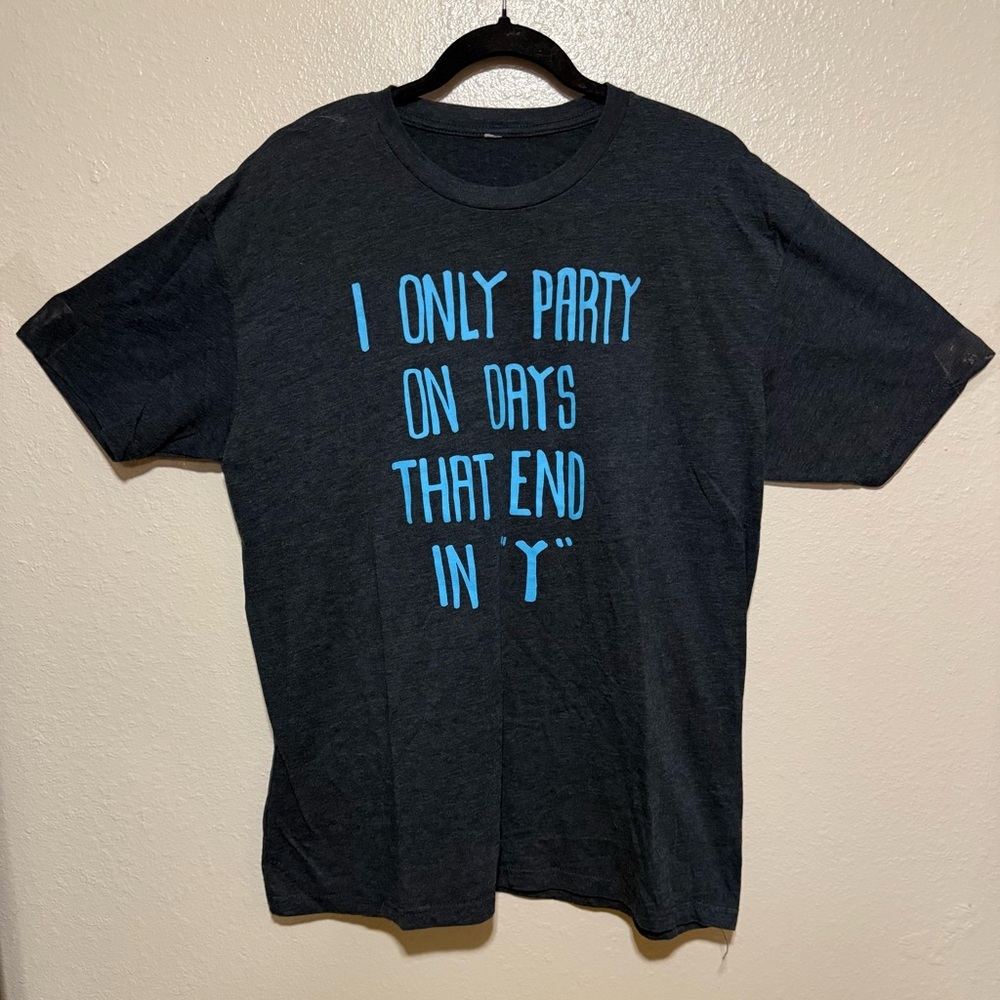 I Only Party on Days That End in “Y” Graphic T-Shirt | Funny Casual Tee (L) - Picture 2 of 4